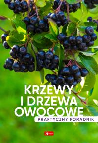 Krzewy i drzewa owocowe. Poradnik praktyczny - uszkodzone. Autor: Opracowanie zbiorowe. Dobreksiazki.pl Okładka książki Krzewy i drzewa owocowe. Poradnik praktyczny - uszkodzone