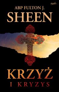 Krzyż i kryzys. Autor: Fulton J. Sheen. Dobreksiazki.pl Okładka książki Krzyż i kryzys