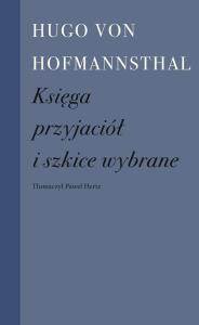 Księga przyjaciół i szkice wybrane. Autor: Hugo von Hofmannsthal. Dobreksiazki.pl Okładka książki Księga przyjaciół i szkice wybrane