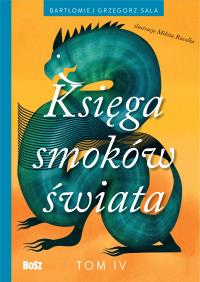 Księga smoków świata Tom 4. Autor: Sala Barłomiej Grzegorz. Dobreksiazki.pl Okładka książki Księga smoków świata Tom 4