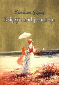 Księżyc nad jeziorem. Autor: Gigling Zdzisława. Dobreksiazki.pl Okładka książki Księżyc nad jeziorem