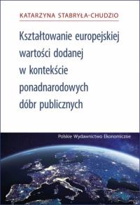 Kształtowanie Europejskiej Wartości Dodanej za pomocą ponadnarodowych dóbr publicznych. Autor: Stabryła-Chudzio Katarzyna. Dobreksiazki.pl Okładka książki Kształtowanie Europejskiej Wartości Dodanej za pomocą ponadnarodowych dóbr publicznych