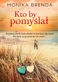 Kto by pomyślał. Autor: Brenda Monika. Dobreksiazki.pl Okładka książki Kto by pomyślał