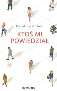 Ktoś mi powiedział. Autor: Chłoń Karolina. Dobreksiazki.pl Okładka książki Ktoś mi powiedział