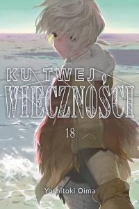 Ku twej wieczności 18. Autor: Oima Yoshitoki. Dobreksiazki.pl Okładka książki Ku twej wieczności 18