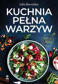 Kuchnia pełna warzyw. Autor: Bawolska Lidia. Dobreksiazki.pl Okładka książki Kuchnia pełna warzyw