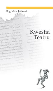 Kwestia teatru / Ethos. Autor: Bogusław Jasiński. Dobreksiazki.pl Okładka książki Kwestia teatru / Ethos