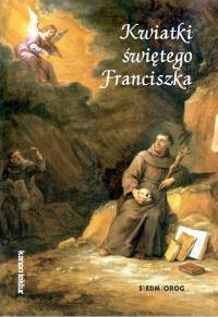 Kwiatki świętego Franciszka. Autor: Ugolino z Montegiorgio. Dobreksiazki.pl Okładka książki Kwiatki świętego Franciszka