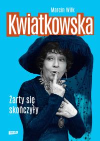 Kwiatkowska. Żarty się skończyły w.2022. Autor: Wilk Marcin. Dobreksiazki.pl Okładka książki Kwiatkowska. Żarty się skończyły w.2022