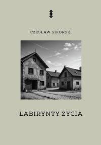 Labirynty życia. Autor: Sikorski Czesław. Dobreksiazki.pl Okładka książki Labirynty życia