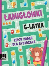 Łamigłówki 6-latka. Zbiór zadań dla bystrzaka. Autor: Beata Karlik, Michalec Bogusław. Dobreksiazki.pl Okładka książki Łamigłówki 6-latka. Zbiór zadań dla bystrzaka