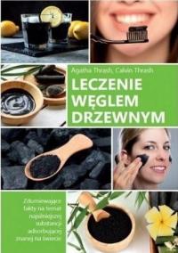 Leczenie węglem drzewnym. Autor: Agatha i Calvin Thrash. Dobreksiazki.pl Okładka książki Leczenie węglem drzewnym