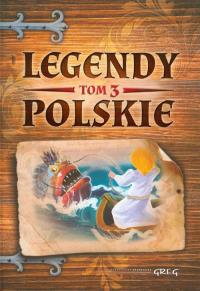 Legendy polskie - tom 3 TW GREG. Autor: Opracowanie zbiorowe. Dobreksiazki.pl Okładka książki Legendy polskie - tom 3 TW GREG