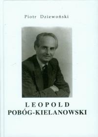 Leopold Pobóg-Kielanowski. Autor: Dziewoński Piotr. Dobreksiazki.pl Okładka książki Leopold Pobóg-Kielanowski