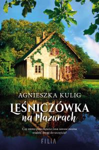 Leśniczówka na Mazurach. Autor: Agnieszka Kuligowska. Dobreksiazki.pl Okładka książki Leśniczówka na Mazurach