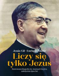 Liczy się tylko Jezus. Autor: Gil Jesús, Muñiz Enrique. Dobreksiazki.pl Okładka książki Liczy się tylko Jezus