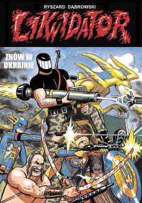 Likwidator znów w Ukrainie. Autor: Dąbrowski Ryszard. Dobreksiazki.pl Okładka książki Likwidator znów w Ukrainie