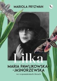 Lilka. Maria Pawlikowska- Jasnorzewska we wspomnieniach i listach. Autor: Mariola Pryzwan. Dobreksiazki.pl Okładka książki Lilka. Maria Pawlikowska- Jasnorzewska we wspomnieniach i listach