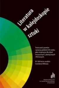 Literatura w kalejdoskopie sztuki. Autor: Praca zbiorowa. Dobreksiazki.pl Okładka książki Literatura w kalejdoskopie sztuki