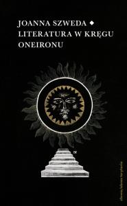 Literatura w kręgu Oneironu. Interakcje i nawiązania. Autor: Szweda Joanna. Dobreksiazki.pl Okładka książki Literatura w kręgu Oneironu. Interakcje i nawiązania