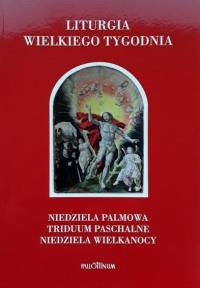 Liturgia Wielkiego Tygodnia. Autor: Praca zbiorowa. Dobreksiazki.pl Okładka książki Liturgia Wielkiego Tygodnia
