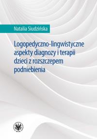 Logopedyczno-lingwistyczne aspekty diagnozy i terapii dzieci z rozszczepem podniebienia. Autor: Siudzińska Natalia. Dobreksiazki.pl Okładka książki Logopedyczno-lingwistyczne aspekty diagnozy i terapii dzieci z rozszczepem podniebienia