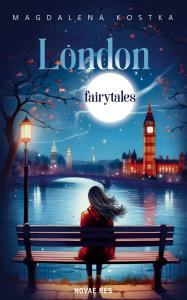 London fairytales. Autor: Magdalena Kostka. Dobreksiazki.pl Okładka książki London fairytales