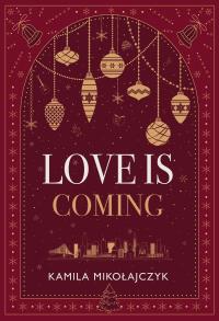 Love is coming (wydanie ilustrowane). Autor: Kamila Mikołajczyk. Dobreksiazki.pl Okładka książki Love is coming (wydanie ilustrowane)