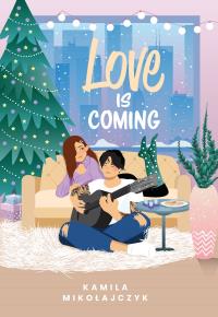 Love is coming. Autor: Kamila Mikołajczyk. Dobreksiazki.pl Okładka książki Love is coming