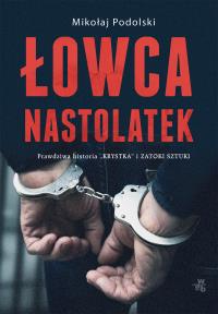 Łowca nastolatek - uszkodzone. Autor: Mikołaj Podolski. Dobreksiazki.pl Okładka książki Łowca nastolatek - uszkodzone