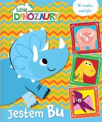 Lubię Dinozaury. Jestem Bu. Autor: Praca zbiorowa. Dobreksiazki.pl Okładka książki Lubię Dinozaury. Jestem Bu
