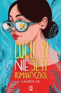 Lucie Yi NIE jest romantyczką. Autor: Ho Lauren. Dobreksiazki.pl Okładka książki Lucie Yi NIE jest romantyczką