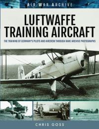 LUFTWAFFE TRAINING AIRCRAFT. Autor: Goss Chris. Dobreksiazki.pl Okładka książki LUFTWAFFE TRAINING AIRCRAFT