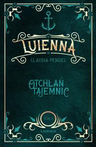 Luienna T.2 Otchłań tajemnic. Autor: Claudia Pendel. Dobreksiazki.pl Okładka książki Luienna T.2 Otchłań tajemnic