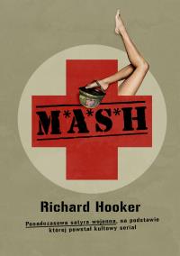 M*A*S*H. Ponadczasowa satyra wojenna, na podstawie której powstał kultowy serial. Autor: Richard Hooker. Dobreksiazki.pl Okładka książki M*A*S*H. Ponadczasowa satyra wojenna, na podstawie której powstał kultowy serial