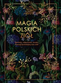 Magia polskich ziół w.2022. Autor: Patrycja Machałek. Dobreksiazki.pl Okładka książki Magia polskich ziół w.2022