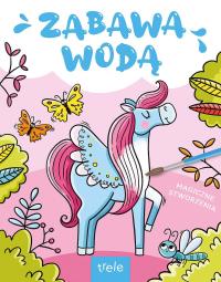 Magiczne stworzenia. Zabawa wodą. Autor: Opracowanie zbiorowe. Dobreksiazki.pl Okładka książki Magiczne stworzenia. Zabawa wodą