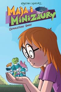Maja i minizaury T.1 Odnaleziony świat. Autor: Wykurz Kajetan. Dobreksiazki.pl Okładka książki Maja i minizaury T.1 Odnaleziony świat