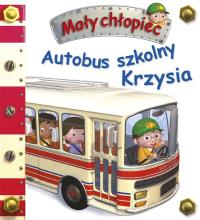 Mały chłopiec. Autobus szkolny Krzysia. Autor: Beaumont Emilie, Nathalie Belineau. Dobreksiazki.pl Okładka książki Mały chłopiec. Autobus szkolny Krzysia