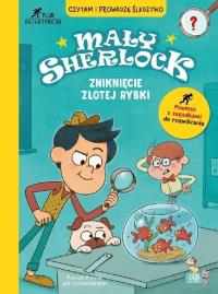 Mały Sherlock. Zniknięcie złotej rybki. Autor: Pascal Prevot. Dobreksiazki.pl Okładka książki Mały Sherlock. Zniknięcie złotej rybki