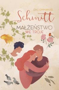 Małżeństwo we troje. Autor: Eric-Emmanuel Schmitt. Dobreksiazki.pl Okładka książki Małżeństwo we troje