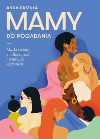 Mamy do pogadania. Matki świata o miłości... Autor: Anna Pamuła. Dobreksiazki.pl Okładka książki Mamy do pogadania. Matki świata o miłości..