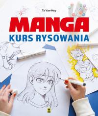 Manga Kurs rysowania. Autor: Van-Huy Ta. Dobreksiazki.pl Okładka książki Manga Kurs rysowania