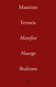 Manifest Nowego Realizmu. Autor: Ferraris Maurizio. Dobreksiazki.pl Okładka książki Manifest Nowego Realizmu