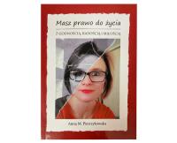Masz prawo do życia z godnością, radością i miłością. Autor: Pietrzykowska Anna M. Dobreksiazki.pl Okładka książki Masz prawo do życia z godnością, radością i miłością