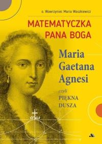 Matematyczka Pana Boga. Maria Gaetana Agnesi. Autor: o. Wawrzyniec Maria Waszkiewicz. Dobreksiazki.pl Okładka książki Matematyczka Pana Boga. Maria Gaetana Agnesi