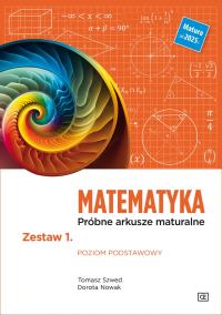 Matematyka LO Próbne arkusze maturalne z.1 ZP. Autor: Tomasz Szwed, Nowak Dorota. Dobreksiazki.pl Okładka książki Matematyka LO Próbne arkusze maturalne z.1 ZP