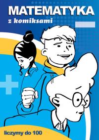 Matematyka z komiksami Liczymy do 100. Autor: Guzowska Beata. Dobreksiazki.pl Okładka książki Matematyka z komiksami Liczymy do 100