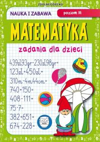 Matematyka Zadania dla dzieci Poziom III. Autor: Guzowska Beata. Dobreksiazki.pl Okładka książki Matematyka Zadania dla dzieci Poziom III