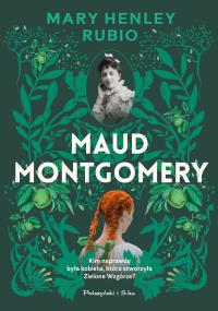 Maud Montgomery. Autor: Henley-Rubio Mary. Dobreksiazki.pl Okładka książki Maud Montgomery